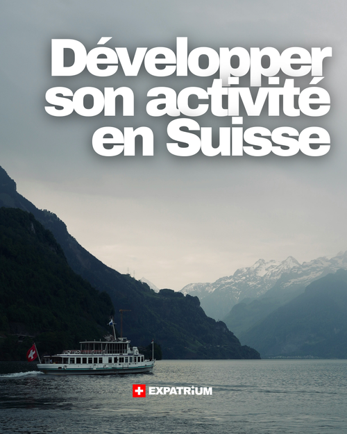 Développer son activité en Suisse